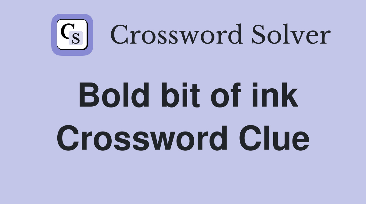 Bold bit of ink Crossword Clue Answers Crossword Solver